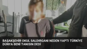 Başakşehir Okul Saldırganı Neden Yaptı Türkiye Dünya Beni Tanısın Dedi