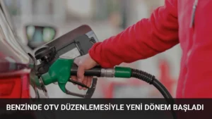 Benzinde OTV Düzenlemesiyle Yeni Dönem Başladı