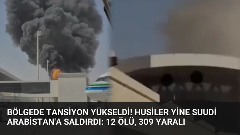 Bölgede tansiyon yükseldi! Husiler yine Suudi Arabistan’a saldırdı: 12 ölü, 309 yaralı