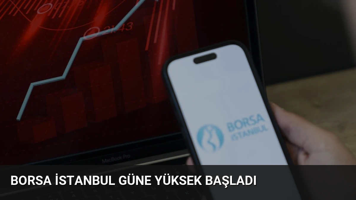 Borsa İstanbul Güne Yüksek Başladı