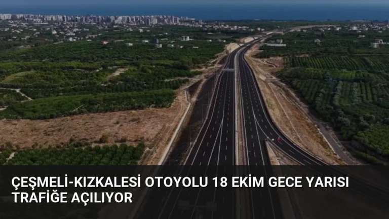 Çeşmeli-Kızkalesi Otoyolu 18 Ekim Gece Yarısı Trafiğe Açılıyor
