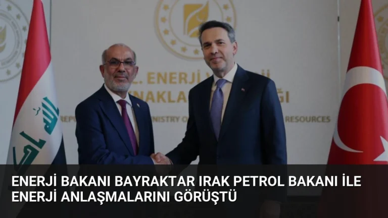 Enerji Bakanı Bayraktar Irak Petrol Bakanı ile Enerji Anlaşmalarını Görüştü