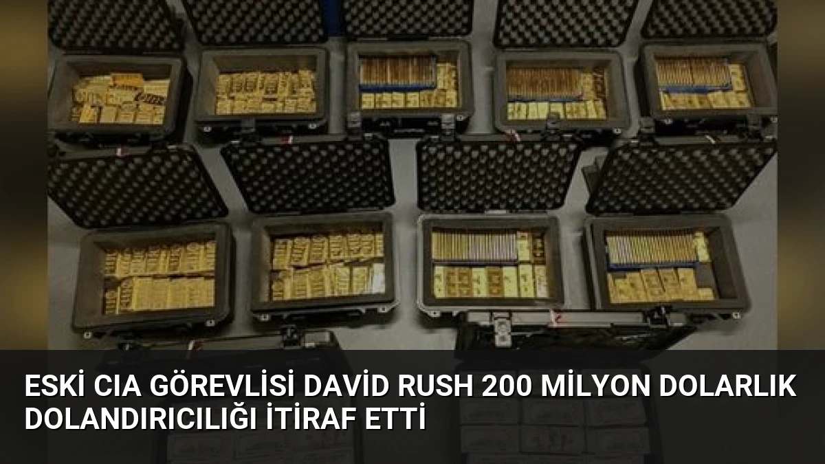 Eski CIA Görevlisi David Rush 200 Milyon Dolarlık Dolandırıcılığı İtiraf Etti