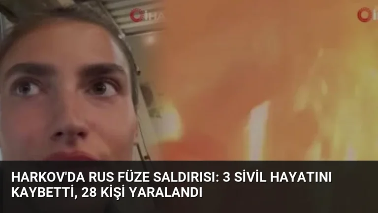 Harkov’da Rus Füze Saldırısı: 3 Sivil Hayatını Kaybetti, 28 Kişi Yaralandı