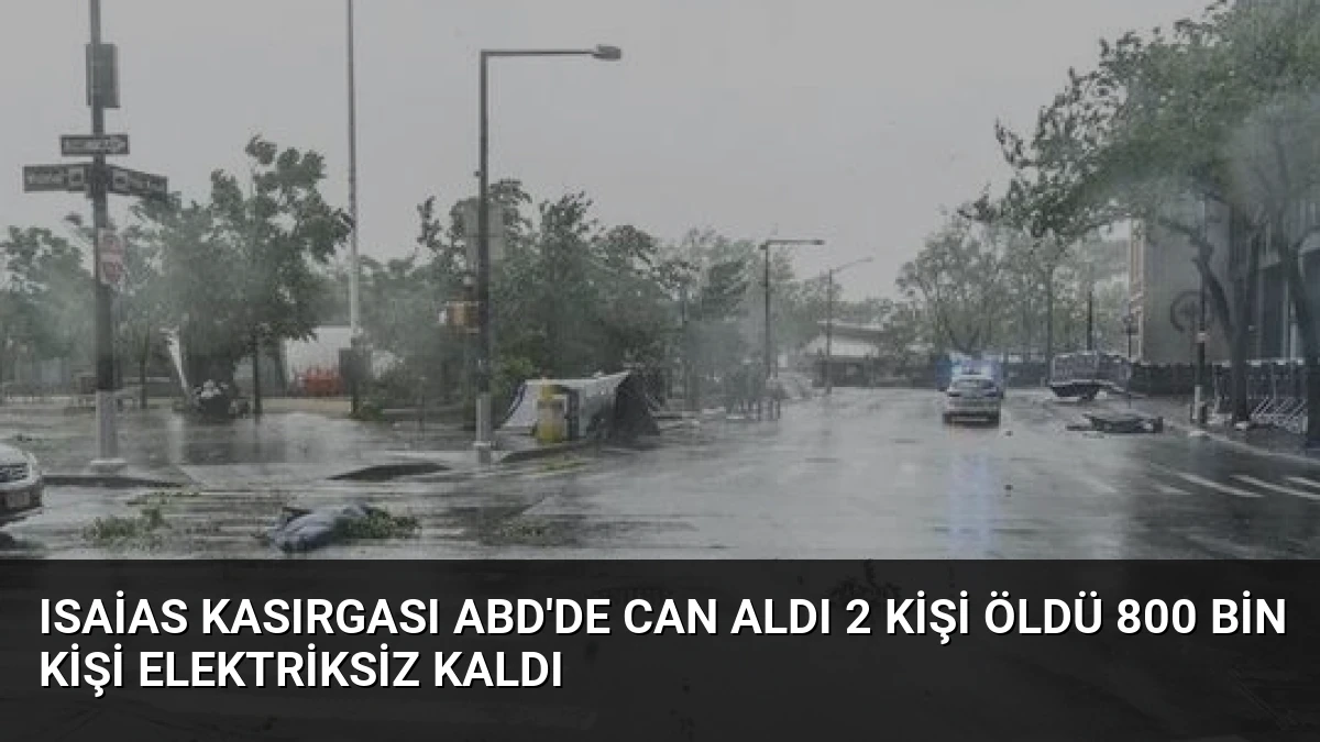 Isaias Kasırgası ABD’de Can Aldı 2 Kişi Öldü 800 Bin Kişi Elektriksiz Kaldı