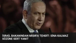 İsrail Bakanından Mısır’a Tehdit: Sina Kalmaz Sözüne Sert Yanıt
