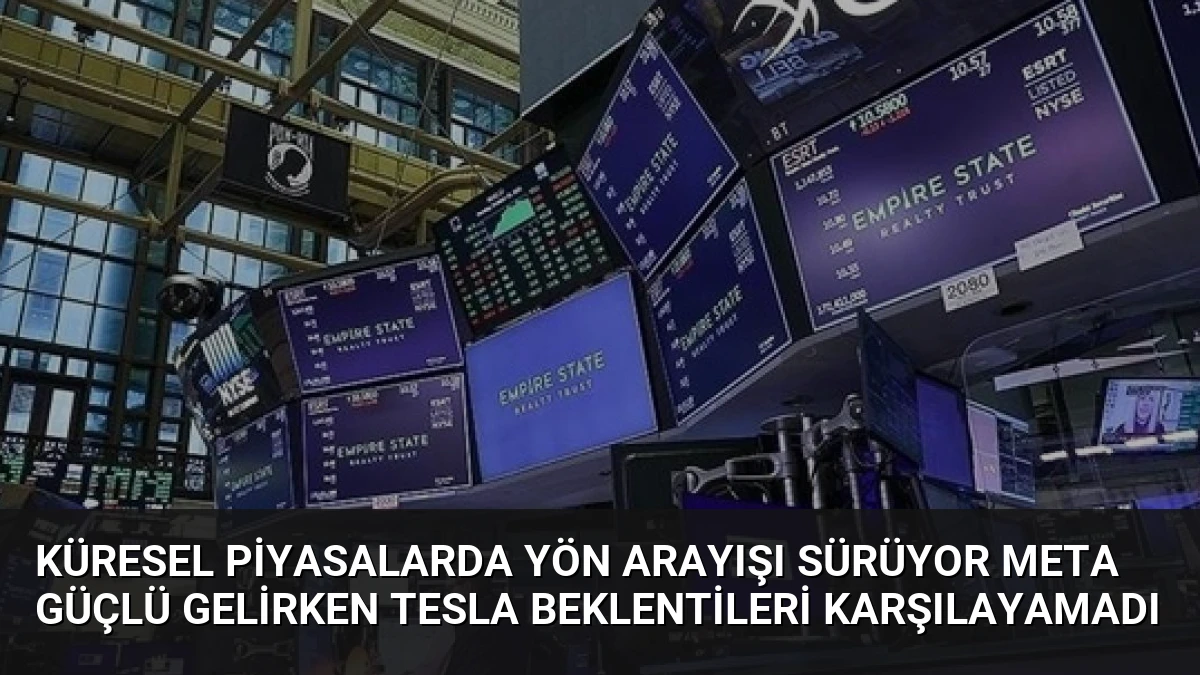 Küresel Piyasalarda Yön Arayışı Sürüyor Meta Güçlü Gelirken Tesla Beklentileri Karşılayamadı