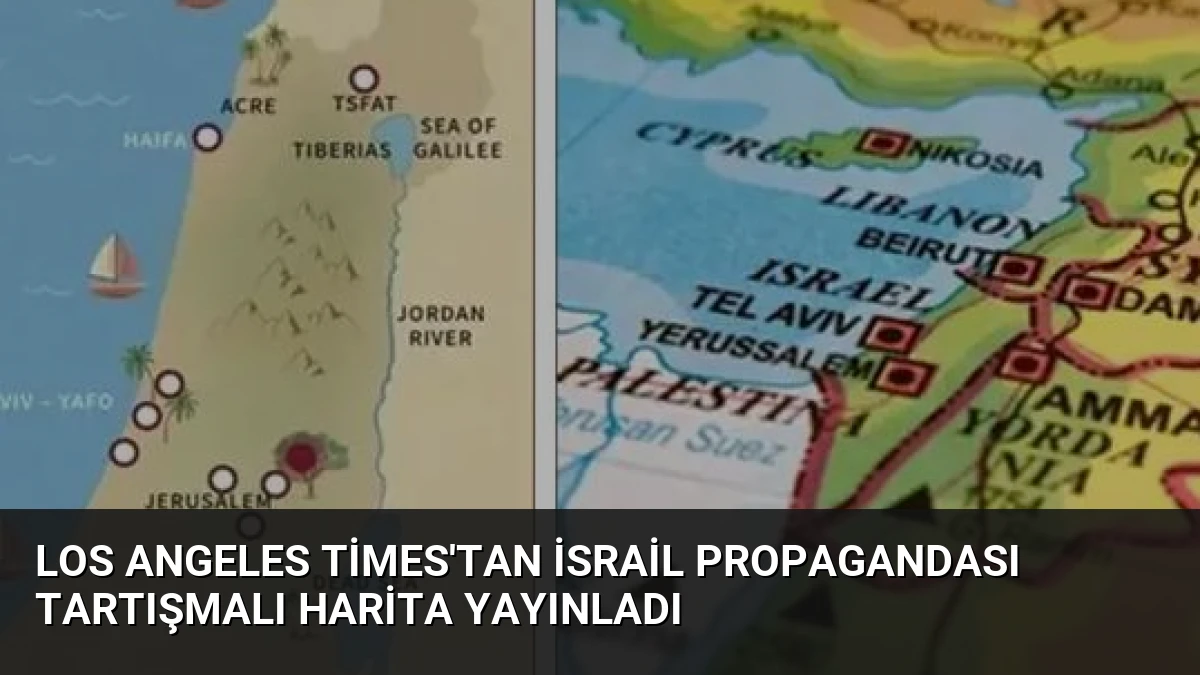 Los Angeles Times’tan İsrail Propagandası Tartışmalı Harita Yayınladı