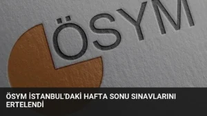 ÖSYM İstanbul’daki Hafta Sonu Sınavlarını Ertelendi