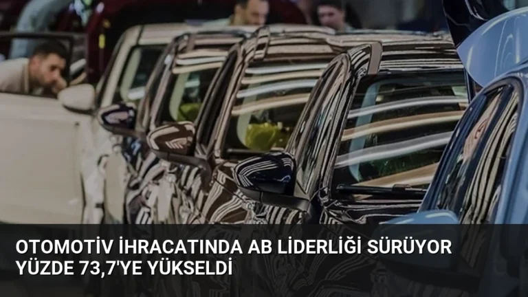 Otomotiv İhracatında AB Liderliği Sürüyor Yüzde 73,7’ye Yükseldi