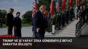 Trump ve Şi Yapay Zeka Gündemiyle Beyaz Saray’da Buluştu