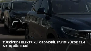 Türkiye’de Elektrikli Otomobil Sayısı Yüzde 52,4 Artış Gösterdi