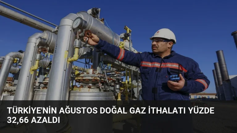 Türkiye’nin Ağustos Doğal Gaz İthalatı Yüzde 32,66 Azaldı
